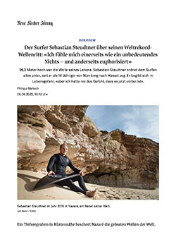 Philipp Bärtsch: Der Surfer Sebastian Steudtner über seinen Weltrekord- Wellenritt: «Ich fühle mich einerseits wie ein unbedeutendes Nichts – und anderseits euphorisiert». In: NZZ, 05.08.2022